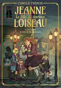 Jeanne, la fille du docteur Loiseau Tome 1 : Le cadeau de Kiki de Montparnasse