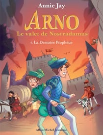 Arno, le valet de Nostradamus Tome 9 : la dernière prophétie
