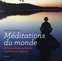 Méditations du monde - à l'écoute des grands maîtres de sagesse