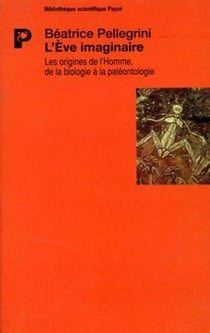 L'Eve imaginaire - les origines de l'Homme de la biologie à la paléontologi