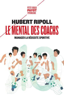 Le mental des coachs - manager la réussite sportive