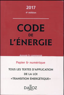 CODE DE L'ENERGIE 2017, ANNOTE ET COMMENTE