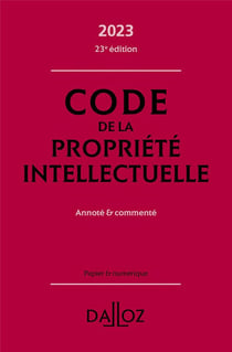 Code de la propriété intellectuelle 2023 23ed - Annoté et commenté