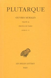 Oeuvres morales. Tome IX, 2e partie : Traité 46 : Propos de Table (Livres IV-VI)