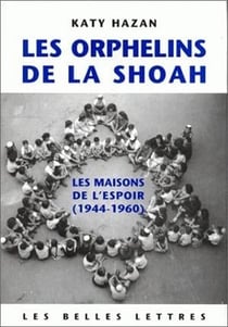 Les Orphelins de la Shoah : Les maisons de l'espoir (1944-1960)