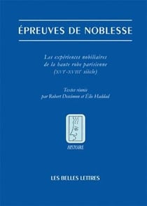 Épreuves de noblesse - les expériences nobiliaires de la haute robe parisienne (XVIe-XVIIIe siècle)