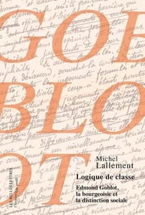 Logique de classe - Edmond Goblot, la bourgeoisie et la distinction sociale