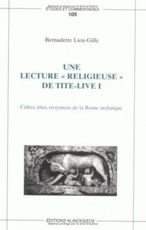 Une Lecture « religieuse » de Tite-Live I : Cultes, rites, croyances de la Rome archaïque