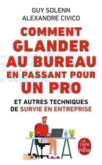 Comment glander au bureau en passant pour un pro - et autres techniques de survie en entreprise