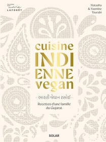 Cuisine indienne vegan - Recettes végétales d'une famille du Gujarat