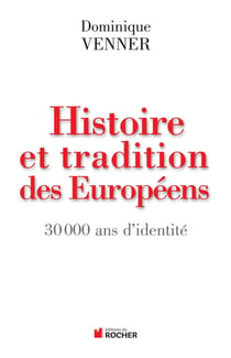 Histoire et tradition des Européens : 30000 ans d'identité