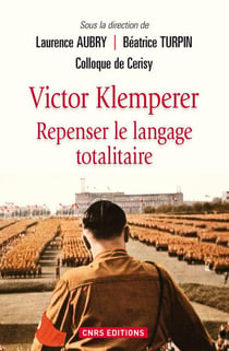Victor Klemperer - repenser le langage totalitaire