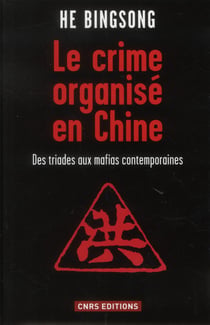 Le crime organisé en Chine - des triades aux mafias contemporaines
