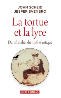 La tortue et la lyre - dans l'atelier du mythe antique
