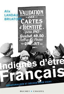 Indignes d'être français - dénaturalisés et déchus sous vichy