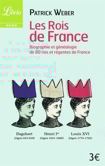 Les rois de france - biographie et genealogie des 69 rois de france