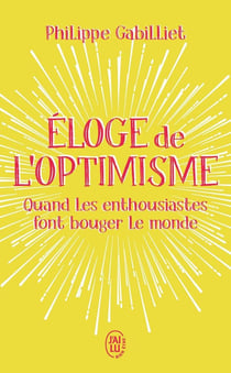 Éloge de l'optimisme - quand les enthousiastes font bouger le monde