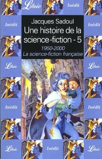 Une histoire de la science-fiction - la science-fiction francaise 1950-2000 t5