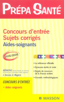 Concours d'entree - sujets corriges - aides-soignants (edition 2005/2006)