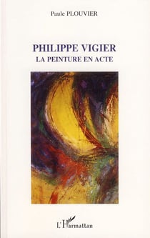 Philippe vigier - la peinture en acte