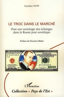 Le troc dans le marché - pour une sociologie des échanges dans la Russie post-soviétique
