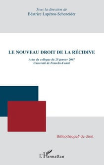 Le nouveau droit de la récidive - actes du colloque du 25 janvier 2007, université de Franche-comté