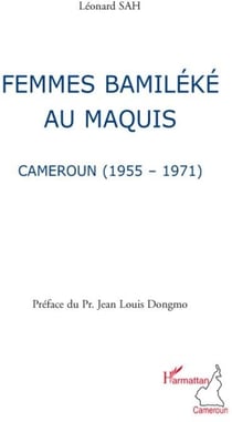 Femmes bamileke au maquis - Cameroun 1955-1971