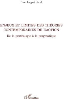 Enjeux et limites des théories contemporaines de l'action - de la praxéologie à la pragmatique