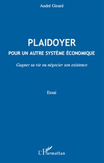 Plaidoyer pour un autre système économique - gagner sa vie ou négocier son existence