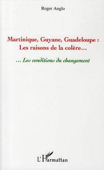 Martinique, Guyane, Guadeloupe - les raisons de la colère... ...les conditions du changement