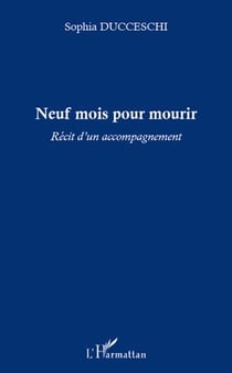 Neuf mois pour mourir - récit d'un accompagnement