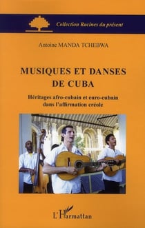 Musiques et danses de Cuba - héritages afro-cubain et euro-cubain dans l'affirmation créole