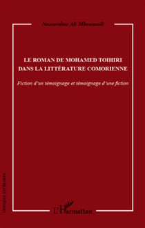 Le roman de Mohamed Toihiri dans la littérature comorienne - fiction d'un témoignage et témoignage d'une fiction