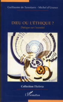 Dieu ou l'éthique ? dialogue sur l'essentiel