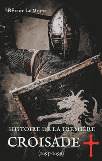 Histoire de la première Croisade (1095-1099)