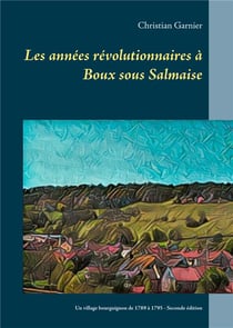 Les années révolutionnaires à boux sous salmaise - un village bourguignon de 1789 à 1795