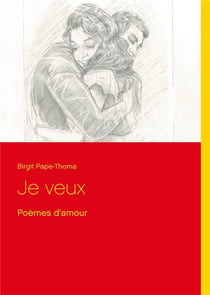 Je veux : poèmes d'amour