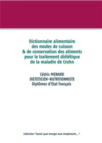 Dictionnaire des modes de cuisson et de conservation des aliments pour le traitement diététique de la maladie de crohn