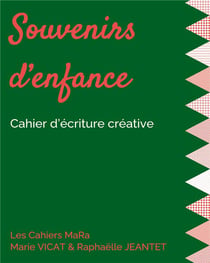 Souvenirs d'enfance - cahier d'écriture créative