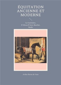 Équitation ancienne et moderne : La Guérinière, D'Abzac, D'Aure, Baucher, Raabe