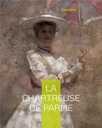 La chartreuse de parme : l'oeuvre majeure de stendhal