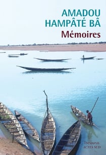 Mémoires - Amkoullel l'enfant peul - oui mon commandant - sur les traces d'Amkoullel l'enfant peul