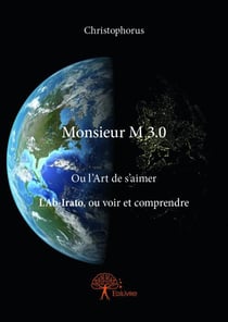 Monsieur m 2.0 - ou l'art de s'aimer l'ab-irato, ou voir et comprendre