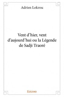 Vent d'hier, vent d'aujourd'hui ou la Légende de Sadji Traoré