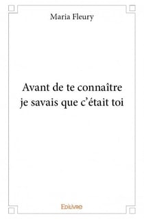 Avant de te connaître je savais que c'était toi