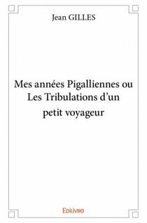 Mes années pigalliennes ou les tribulations d'un petit voyageur