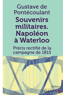 Souvenirs militaires - Napoléon à Waterloo - précis rectifié de la campagne de 1815