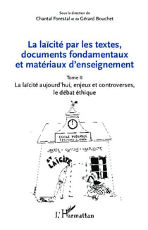 La laïcité par les textes, documents fondamentaux et matériaux d'enseignement Tome 2 - la laïcité aujourd'hui, enjeux et controverses, le débat éthique