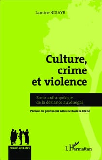 Culture, crime et violence - socio-anthropologie de la déviance au Sénégal