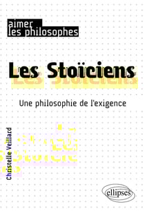 Les Stoïciens - une philosophie de l'exigence